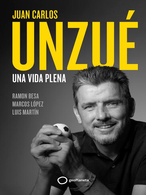 Title details for Juan Carlos Unzué--Una vida plena by Juan Carlos Unzué - Available